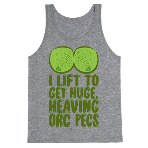 I Lift To Get Huge Heaving Orc Pecs Tank Top