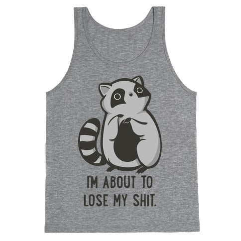 I'm About To Lose My Shit Raccoon Tank Top