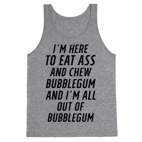 I'm Here To Eat Ass Tank Top