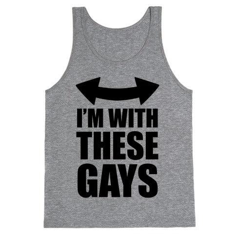 I'm With These Gays Tank Top
