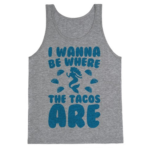 I Wanna Be Where The Tacos Are Parody Tank Top