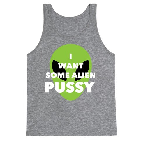 I Want Some Alien Pussy Tank Top