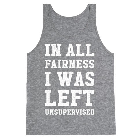 I Was Left Unsupervised Tank Top