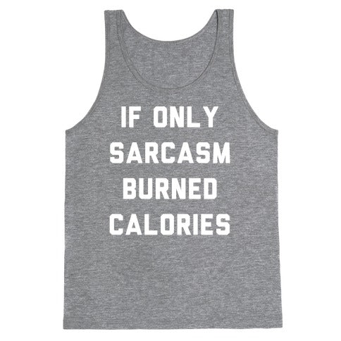 If Only Sarcasm Burned Calories Tank Top