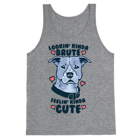 Lookin' Kinda Brute Feelin' Kinda Cute Tank Top