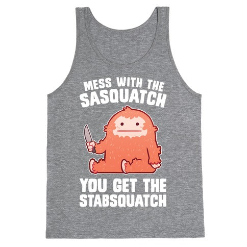 Mess With The Sasquatch, You Get The Stabsquatch Tank Top