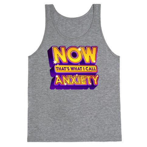 Now That's What I Call Anxiety Tank Top