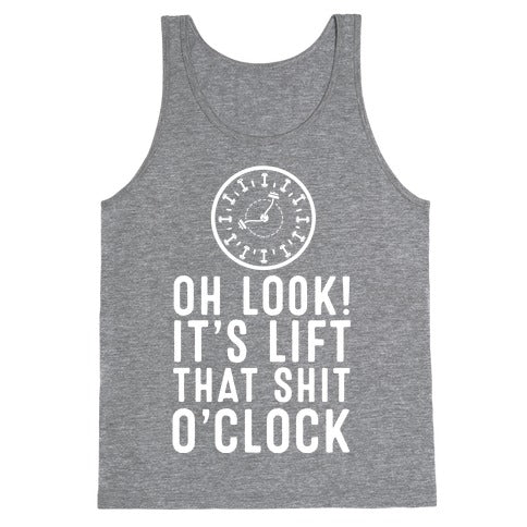 Oh Look! It's Lift That Shit O'Clock! Tank Top