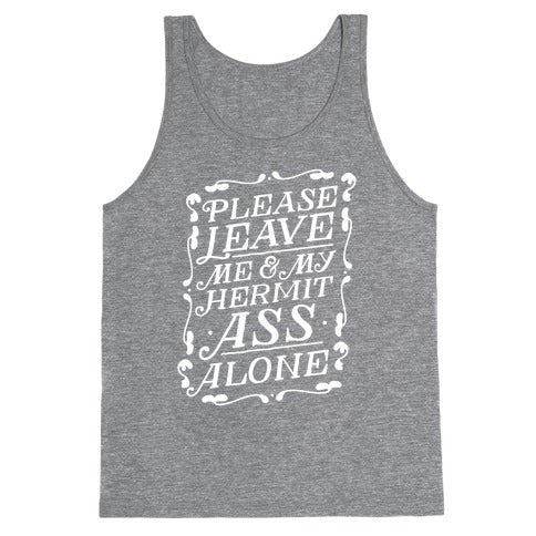 Please Leave Me And My Hermit Ass Alone  Tank Top