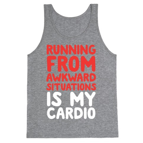 Running From Awkward Situations Is My Cardio Tank Top