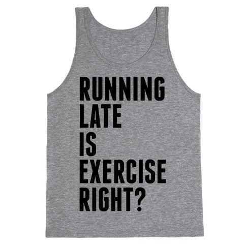 Running Late Is Exercise Right? Tank Top