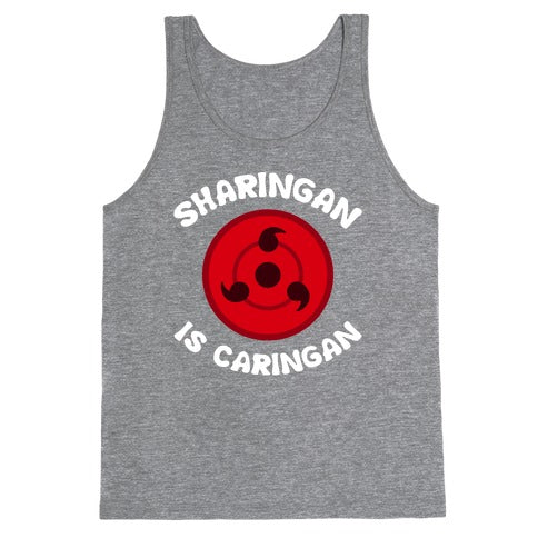 Sharingan Is Caringan Tank Top