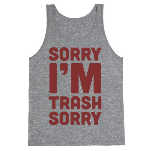 Sorry I'm Trash Sorry Tank Top