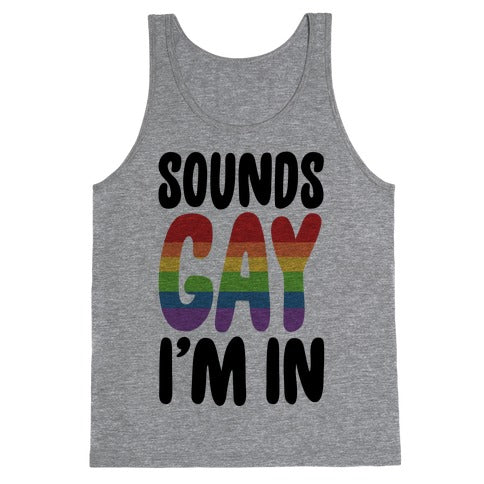 Sounds Gay I'm In  Tank Top