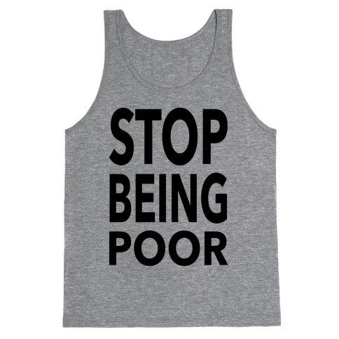 Stop Being Poor Tank Top