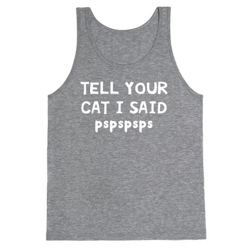 Tell Your Cat I Said Pspspsps Tank Top