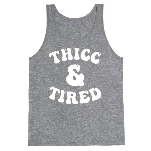 Thicc & Tired Tank Top