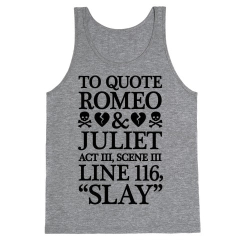 To Quote Romeo And Juliet Slay Tank Top