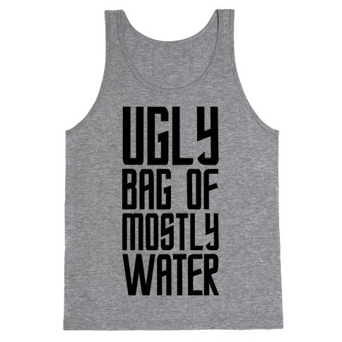 Ugly Bag of Mostly Water Tank Top