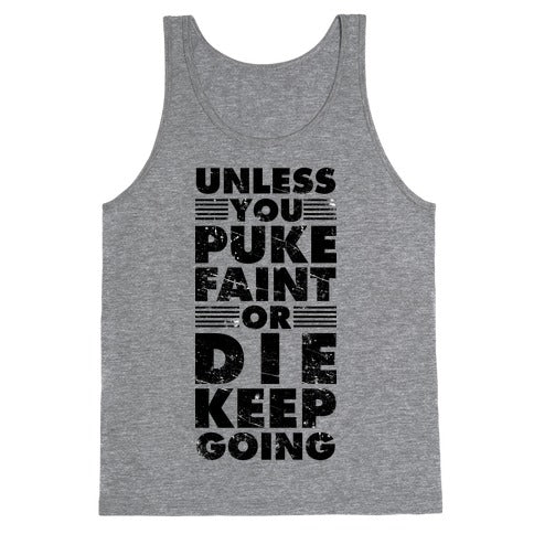 Unless You Puke Faint Or Die Keep Going Tank Top