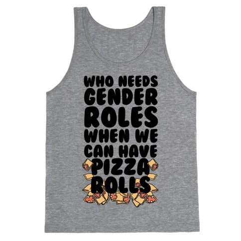 Who Needs Gender Roles When We Can Have Pizza Rolls Tank Top