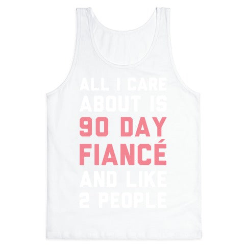 All I Care About Is 90 Day Fiance and like two people Tank Top