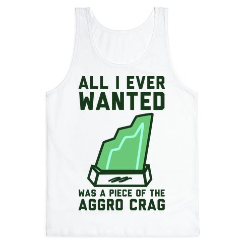 All I Ever Wanted Was A Piece of the Aggro Crag Tank Top