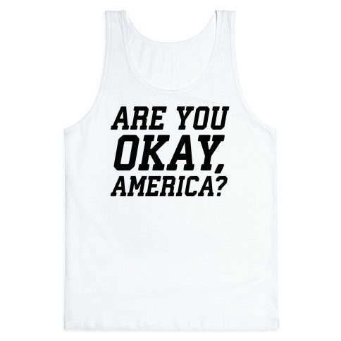Are You Okay, America? Tank Top