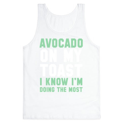 Avocado On MyToast, I Know I'm Doing The Most Tank Top