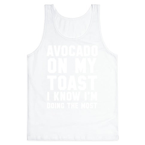 Avocado On MyToast, I Know I'm Doing The Most Tank Top