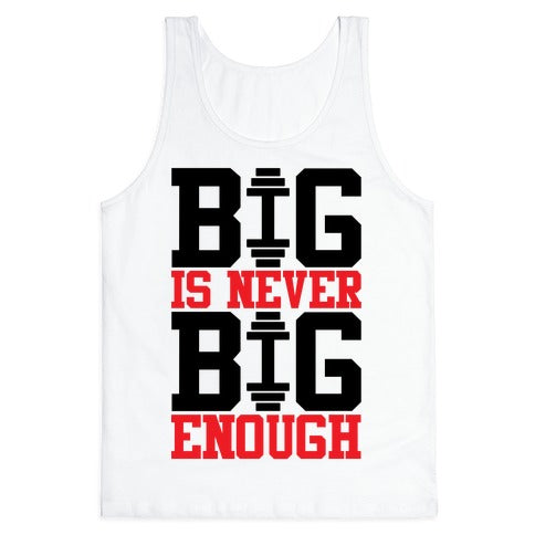 Big Is Never Big Enough Tank Top