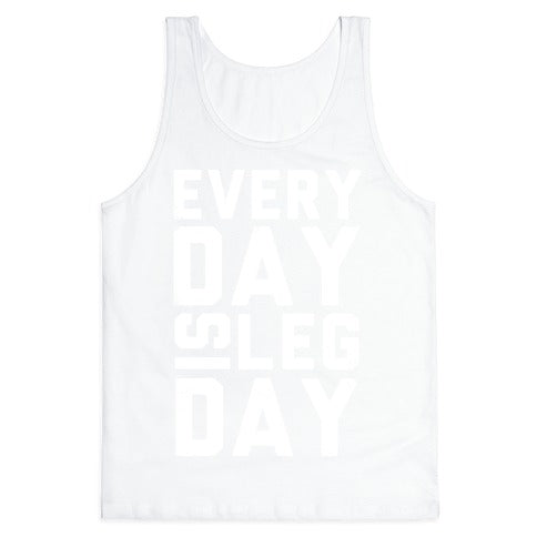 Everyday is Leg Day! Tank Top