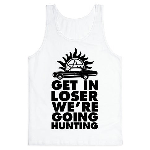 Get in Loser We're Going Hunting Tank Top