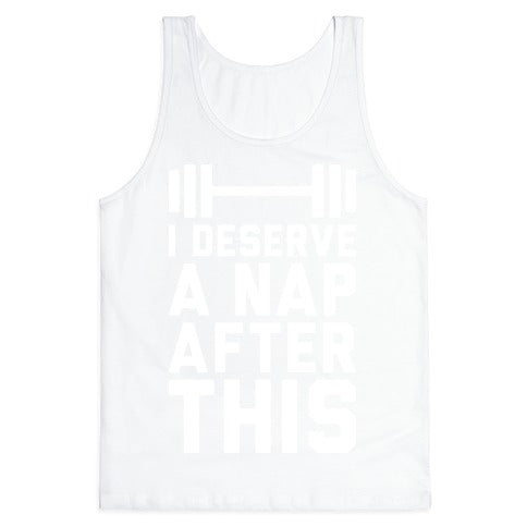 I Deserve A Nap After This Tank Top