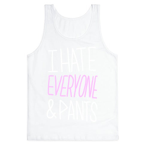 I Hate Everyone & Pants Tank Top