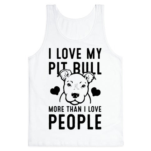 I Love My Pit Bull More Than I Love People Tank Top