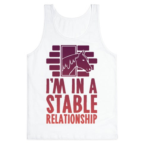 I'm In A Stable Relationship Tank Top