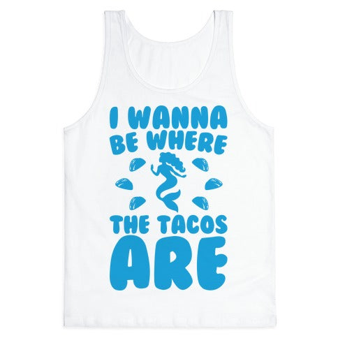 I Wanna Be Where The Tacos Are Parody Tank Top