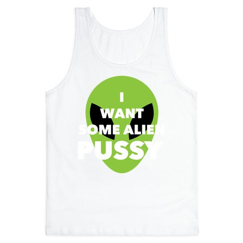 I Want Some Alien Pussy Tank Top