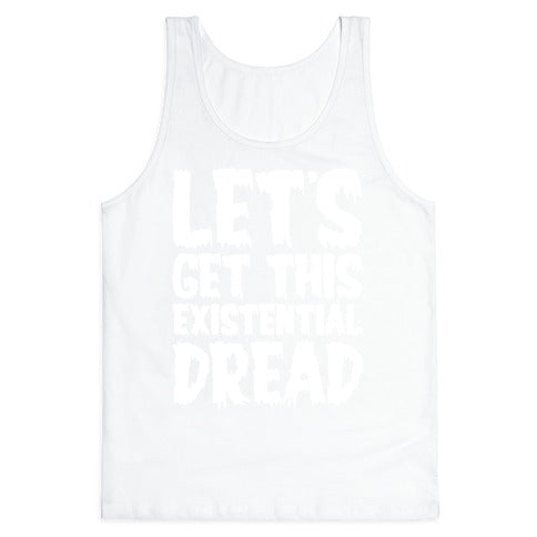 Let's Get This Existential Dread Parody White Print Tank Top