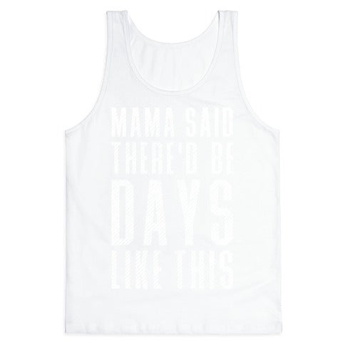 Mama Said There'd Be Days Like This Tank Top
