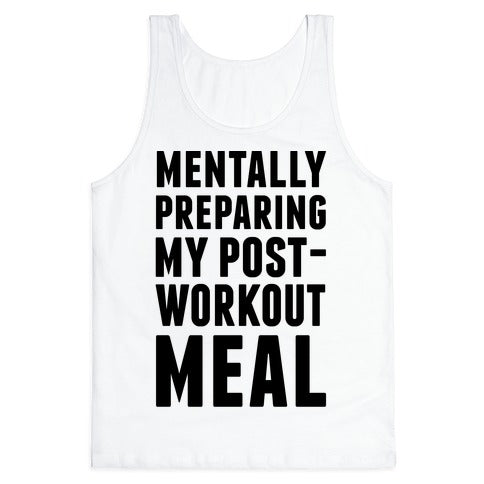Mentally Preparing My Post-Workout Meal Tank Top