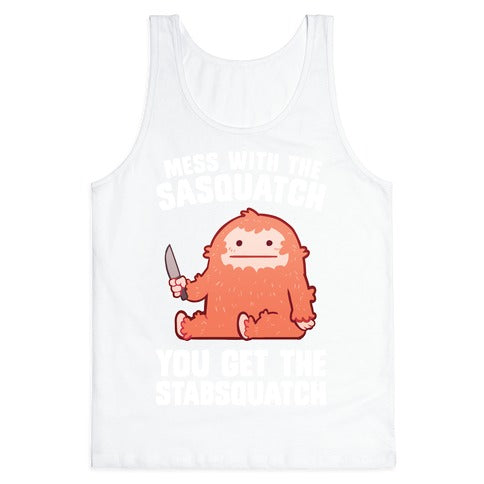 Mess With The Sasquatch, You Get The Stabsquatch Tank Top