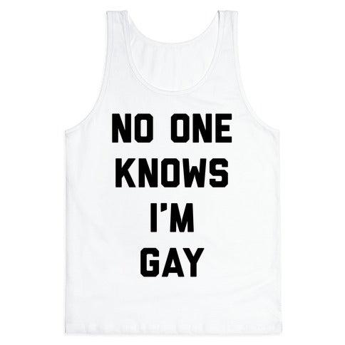 No One Knows I'm Gay Tank Top