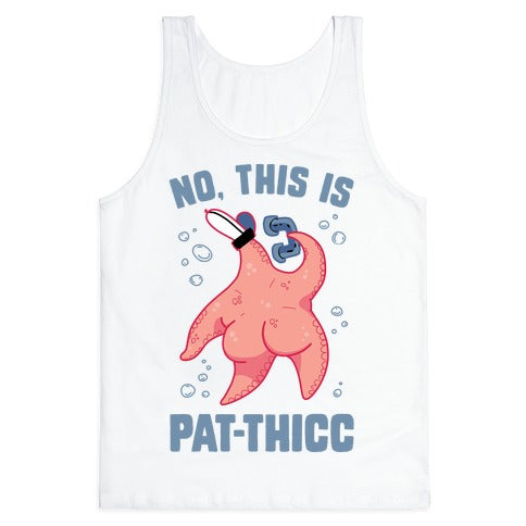 No, This Is Pat-THICC Tank Top