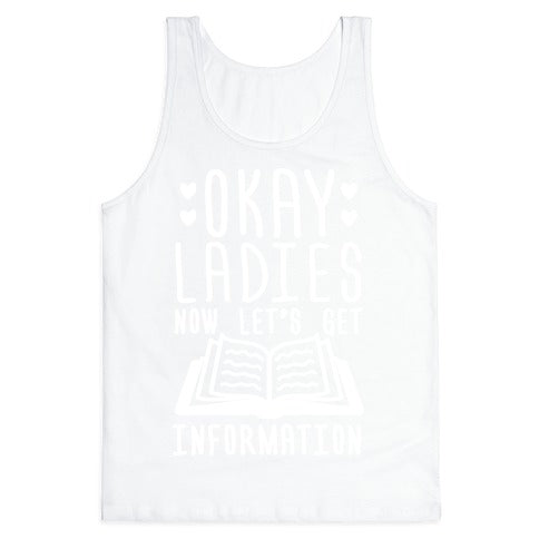 Okay Ladies Now Let's Get Information Tank Top