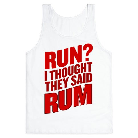 Run? I Thought They Said Rum Tank Top