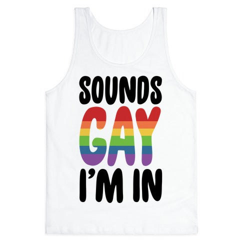 Sounds Gay I'm In  Tank Top