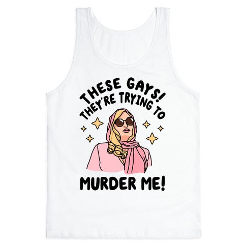 These Gays! They're Trying to Murder Me! Tank Top
