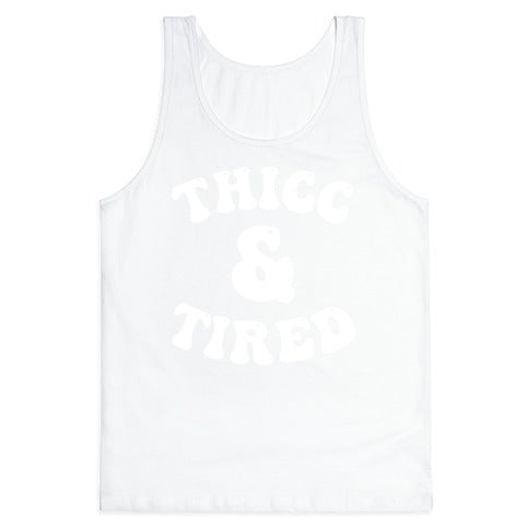 Thicc & Tired Tank Top